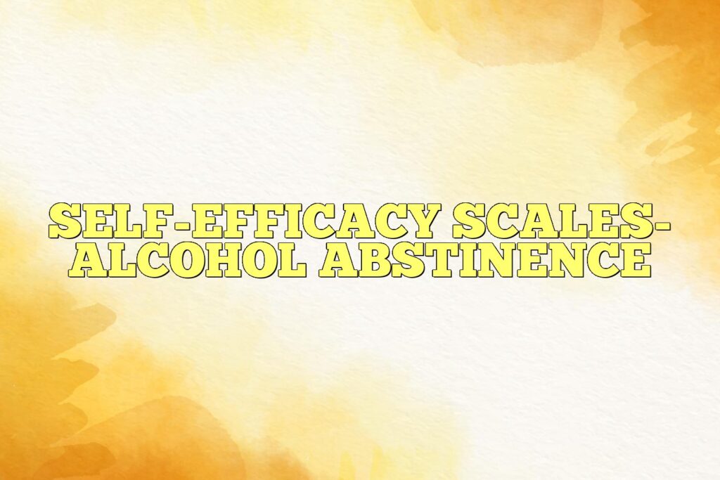 self efficacy scales alcohol abstinence
