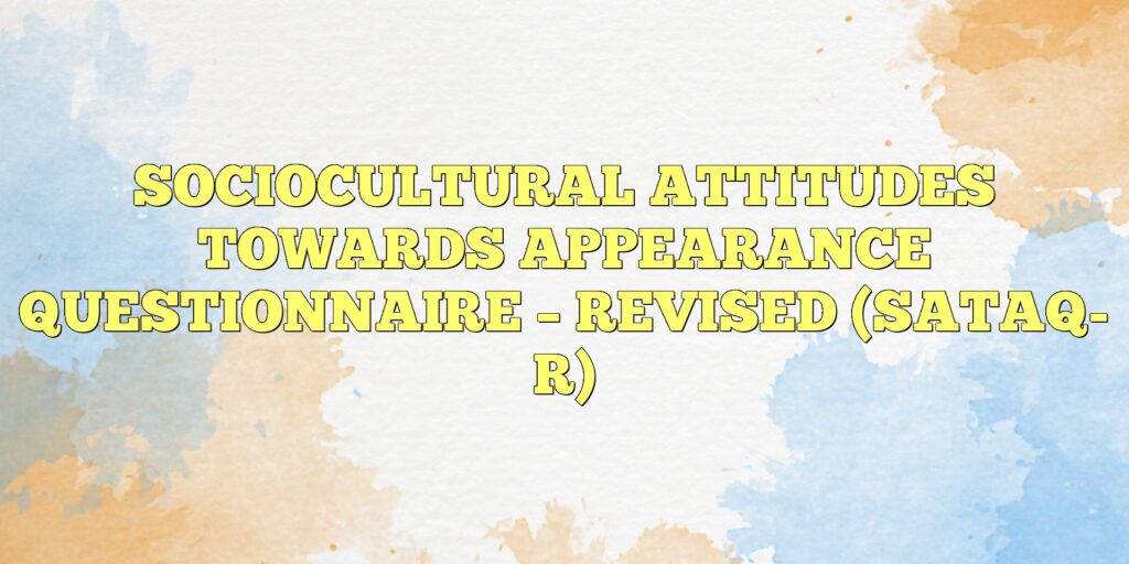 sociocultural attitudes towards appearance questionnaire revised sataq r