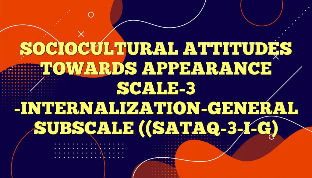 sociocultural attitudes towards appearance scale 3 internalization general subscale sataq 3 i g