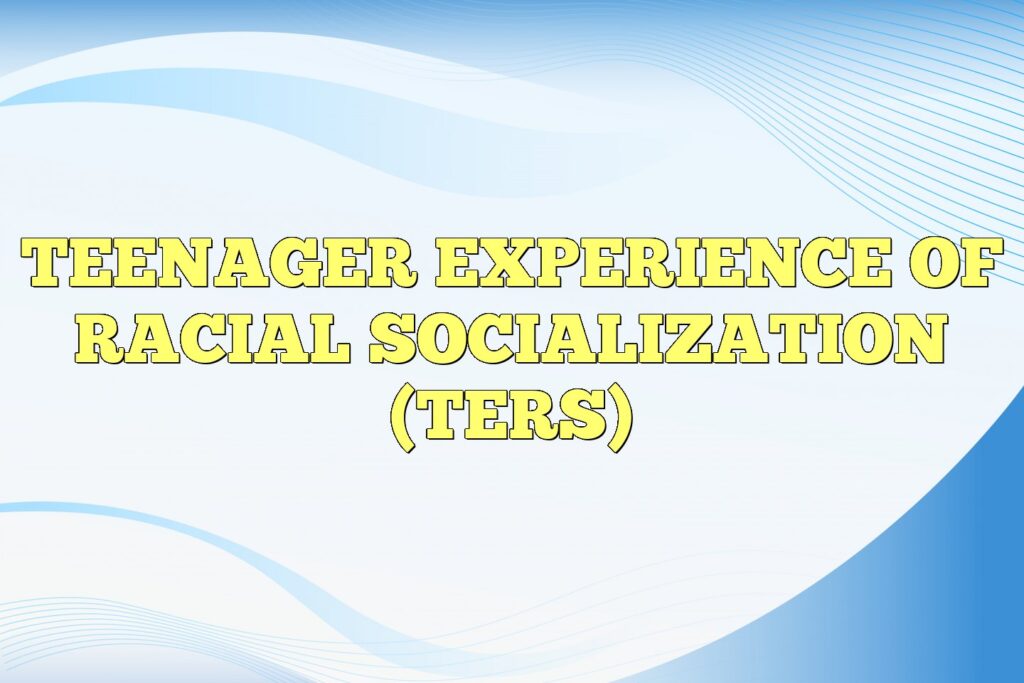 teenager experience of racial socialization ters