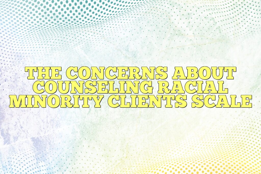 the concerns about counseling racial minority clients scale