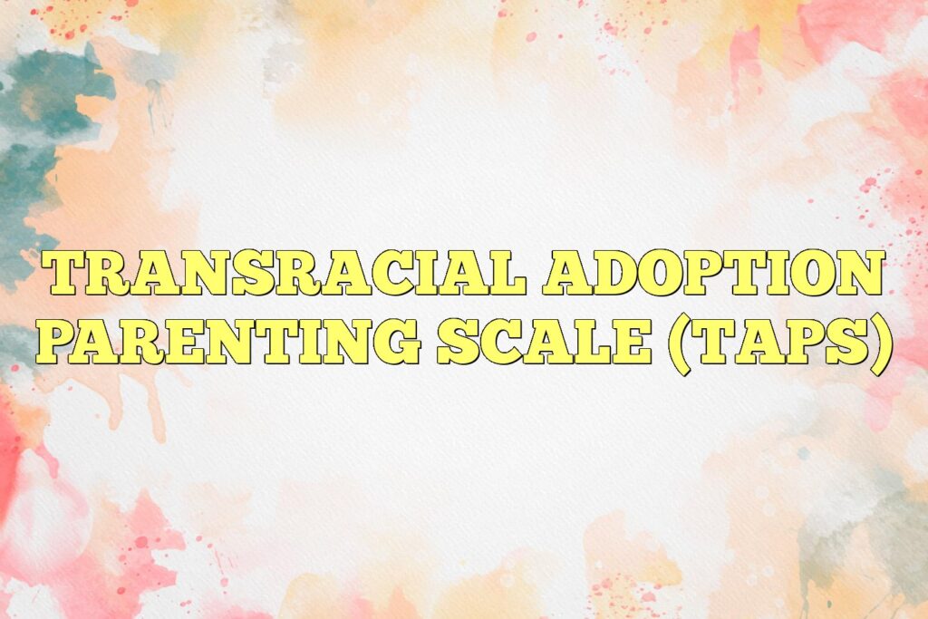 transracial adoption parenting scale taps