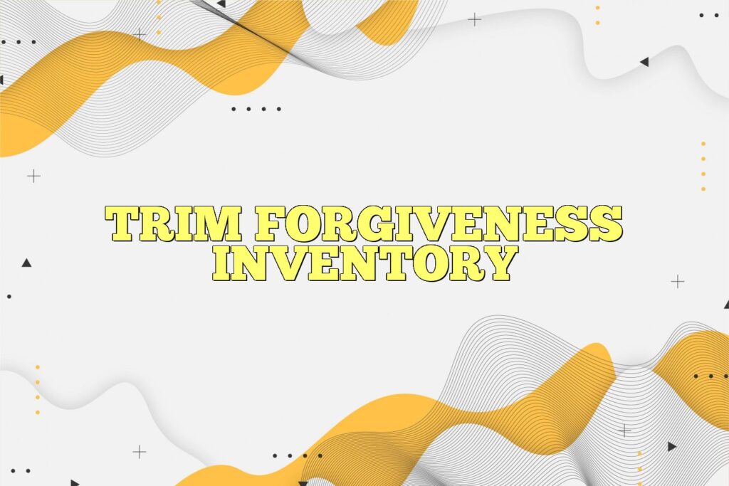 trim forgiveness inventory