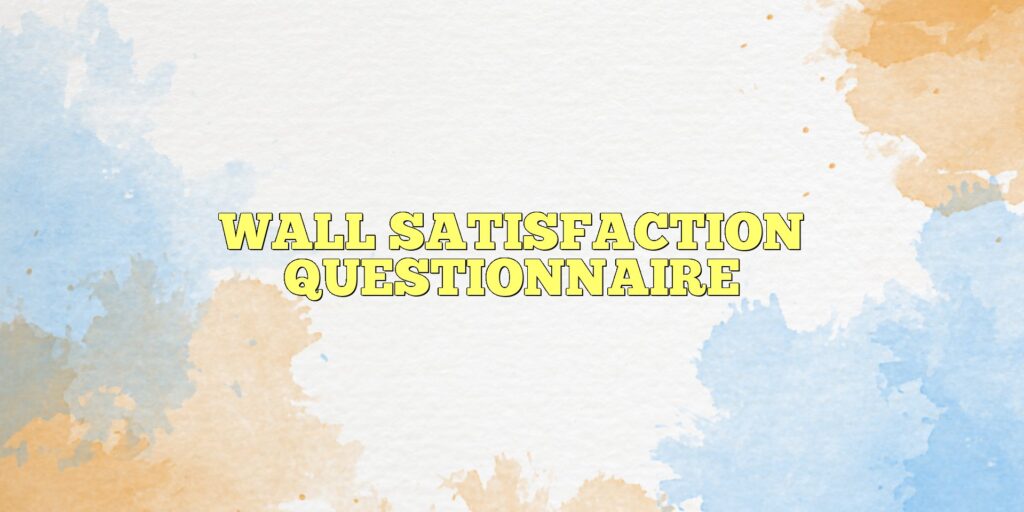 wall satisfaction questionnaire