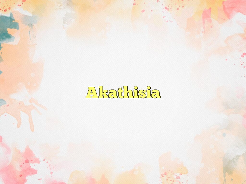 Akathisia Definition & Meaning