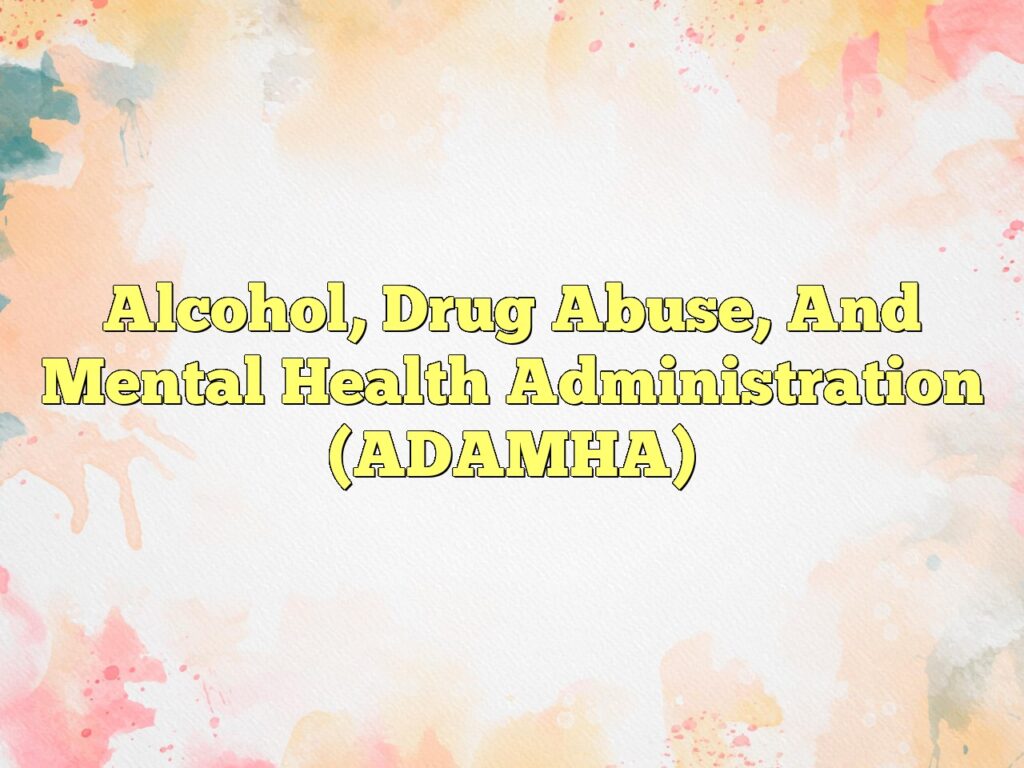 alcohol drug abuse and mental health administration adamha