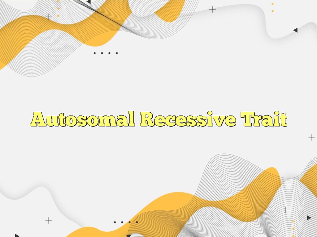 autosomal recessive trait