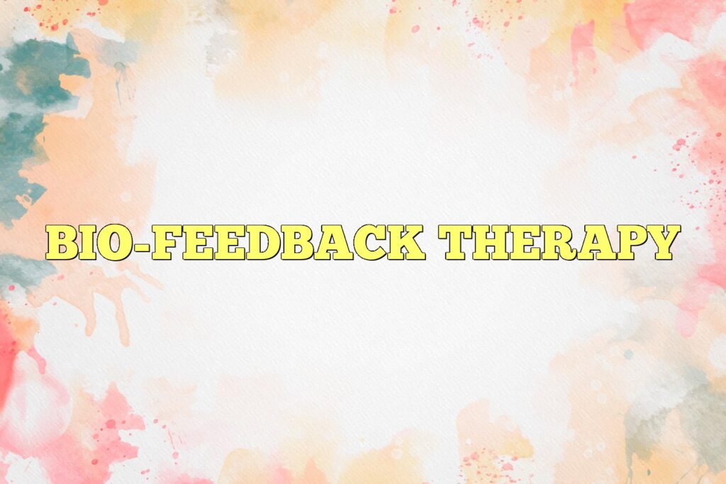 Bio-feedback Therapy