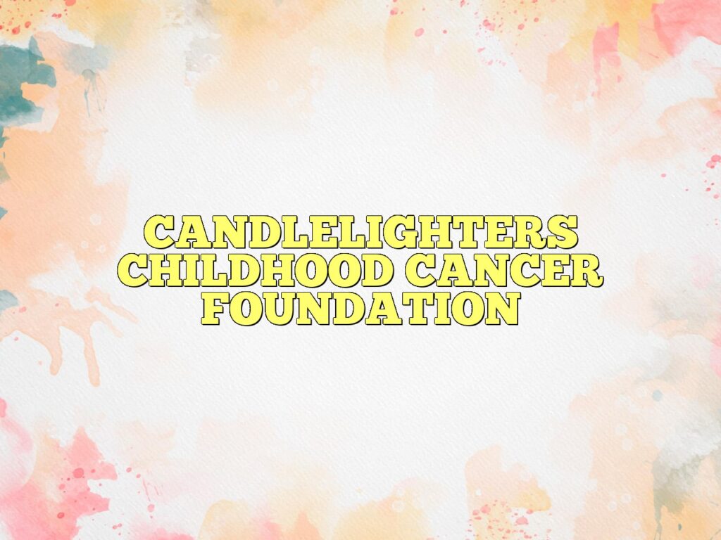 candlelighters childhood cancer foundation