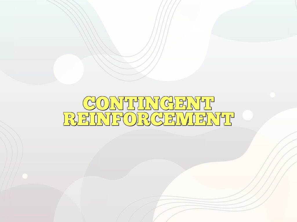 CONTINGENT REINFORCEMENT Definition & Meaning