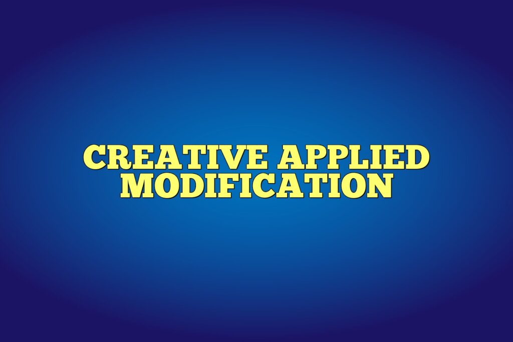 creative applied modification