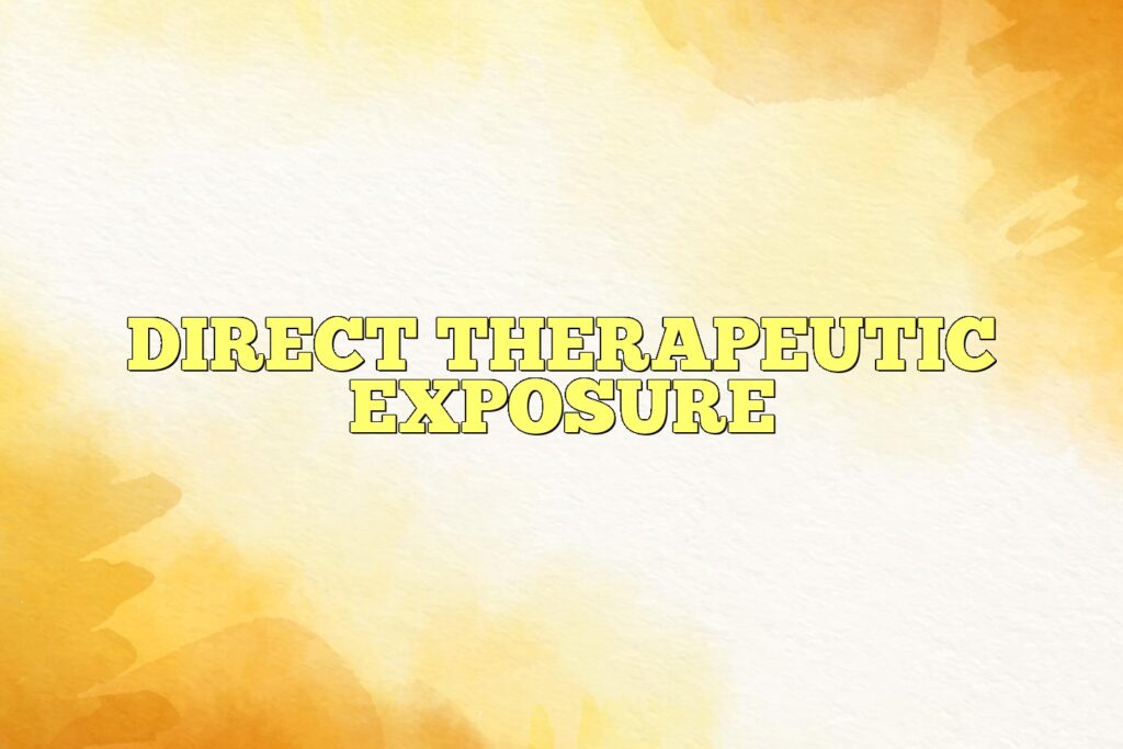 Direct Therapeutic Exposure
