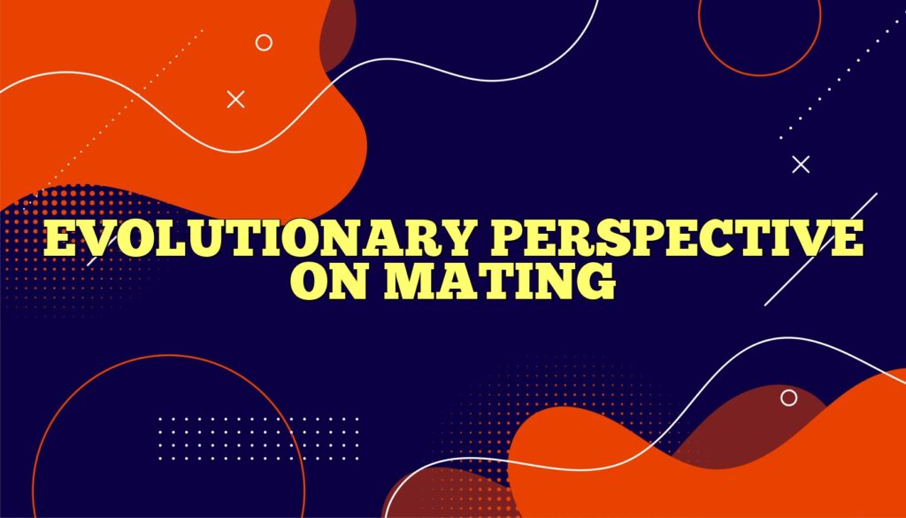 evolutionary perspective on mating