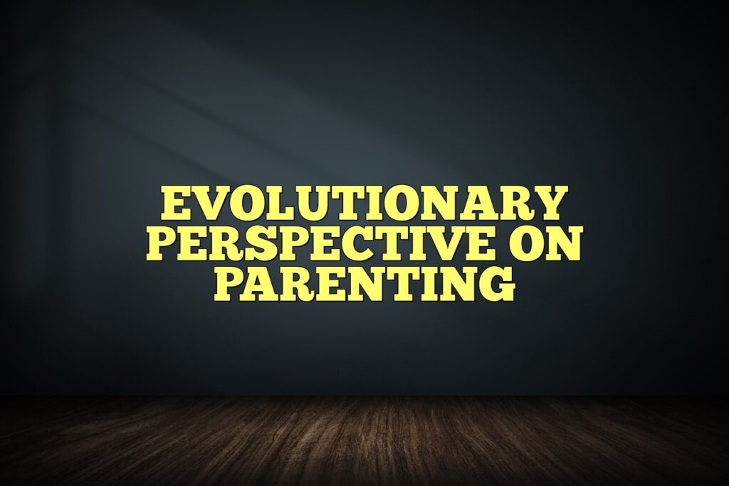 evolutionary perspective on parenting
