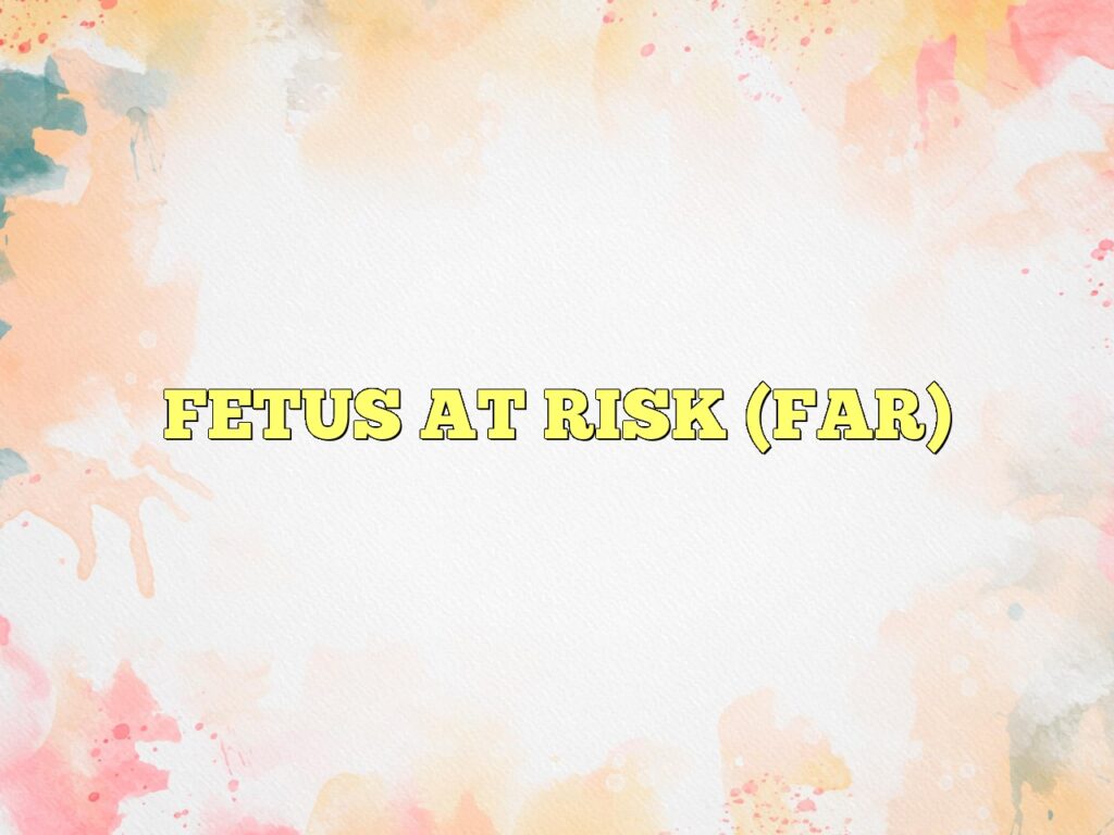 fetus at risk far