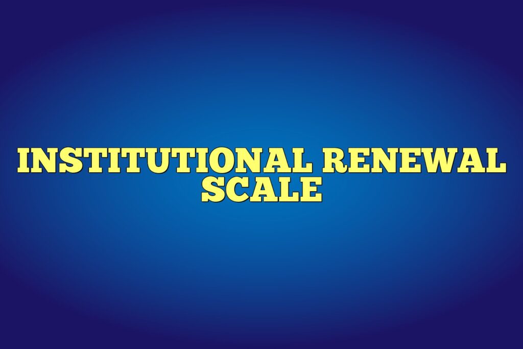 institutional renewal scale