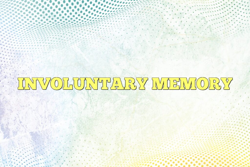 involuntary memory