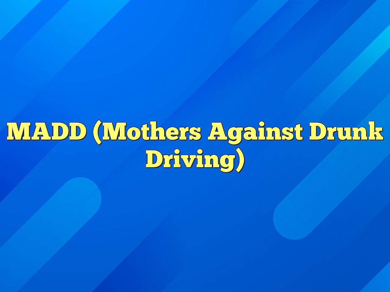 MADD (Mothers Against Drunk Driving) Definition & Meaning