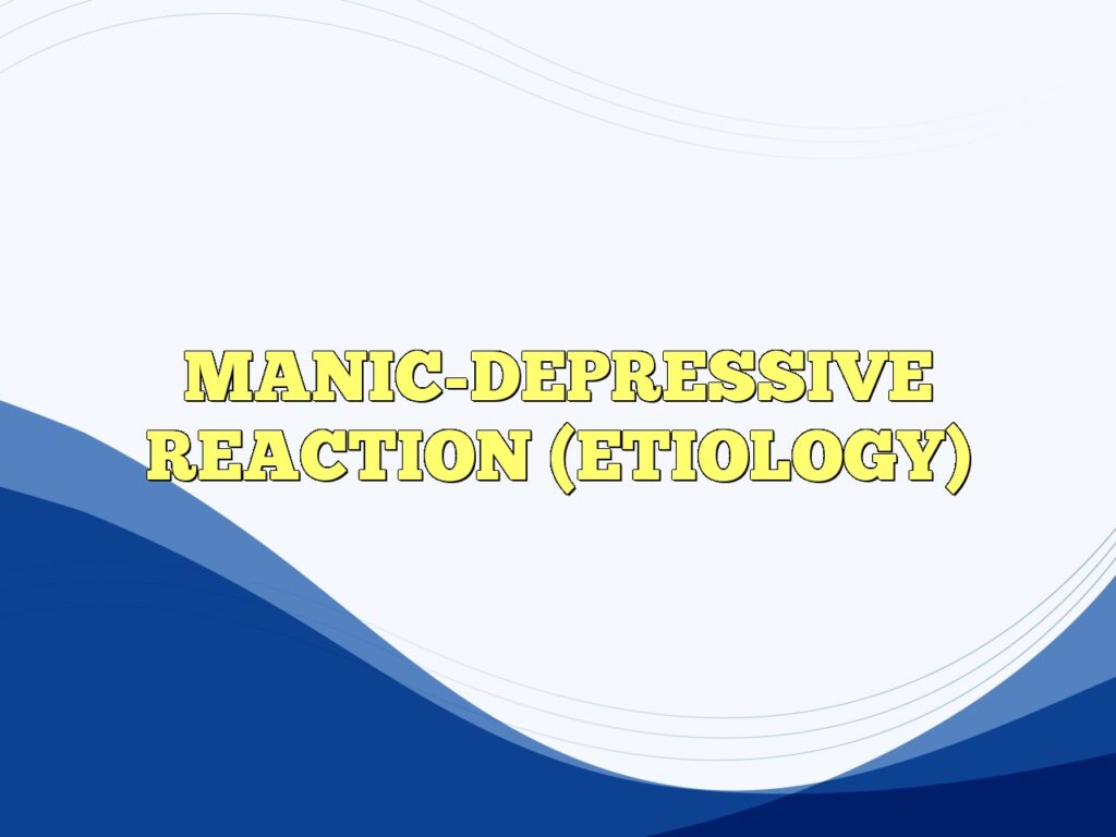 manic depressive reaction etiology