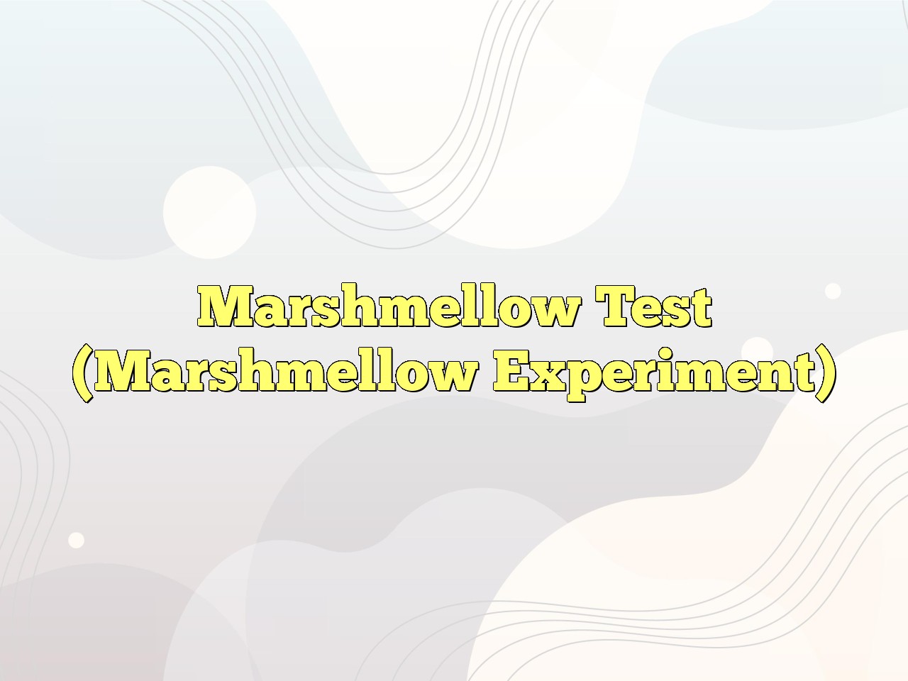 Marshmellow Test (Marshmellow Experiment) Definition & Meaning