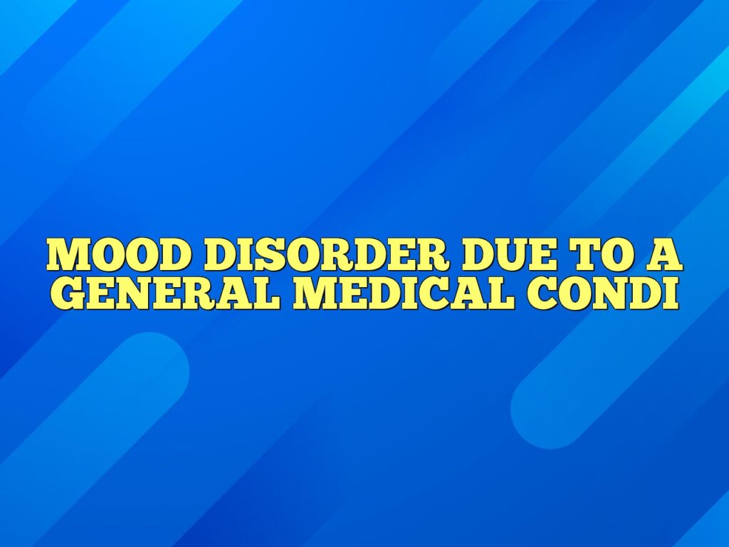 mood disorder due to a general medical condi