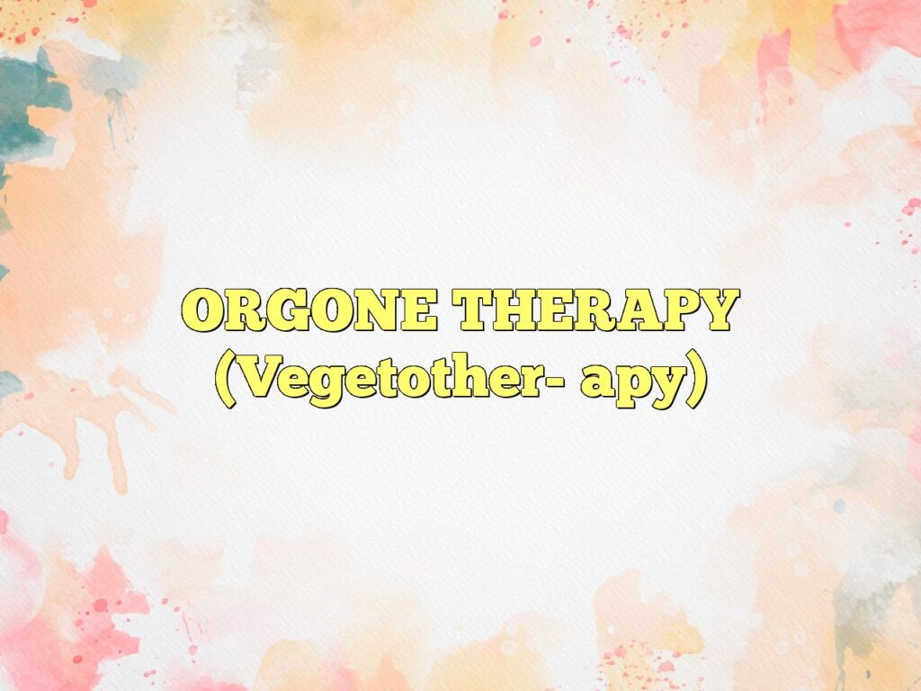 orgone therapy vegetother apy