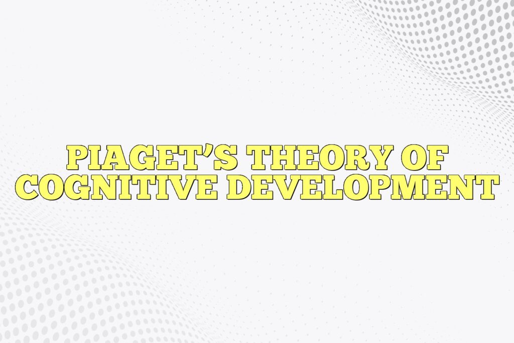 piagets theory of cognitive development