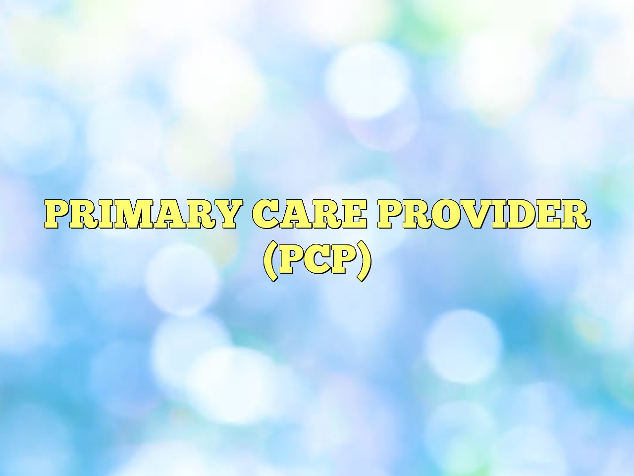 PRIMARY CARE PROVIDER (PCP) Definition & Meaning