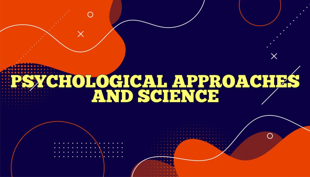 psychological approaches and science