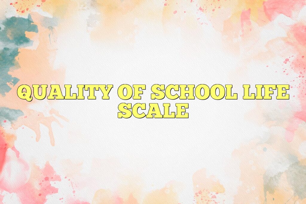 quality of school life scale