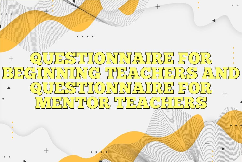 questionnaire for beginning teachers and questionnaire for mentor teachers