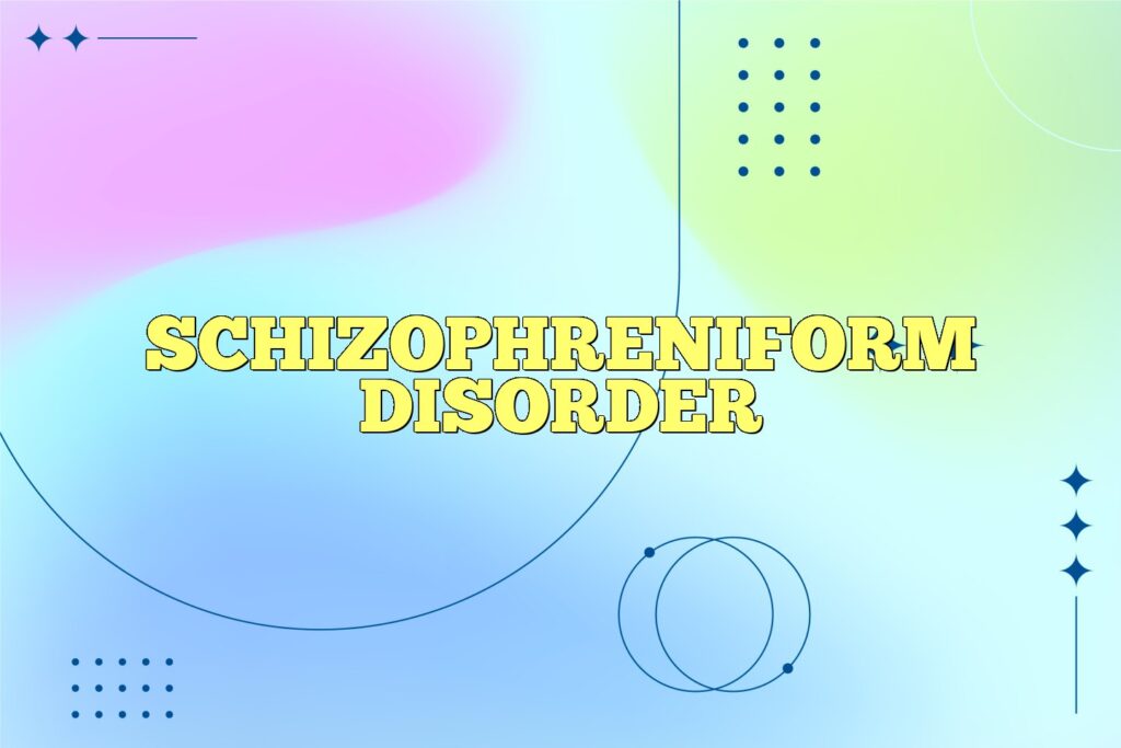 schizophreniform disorder