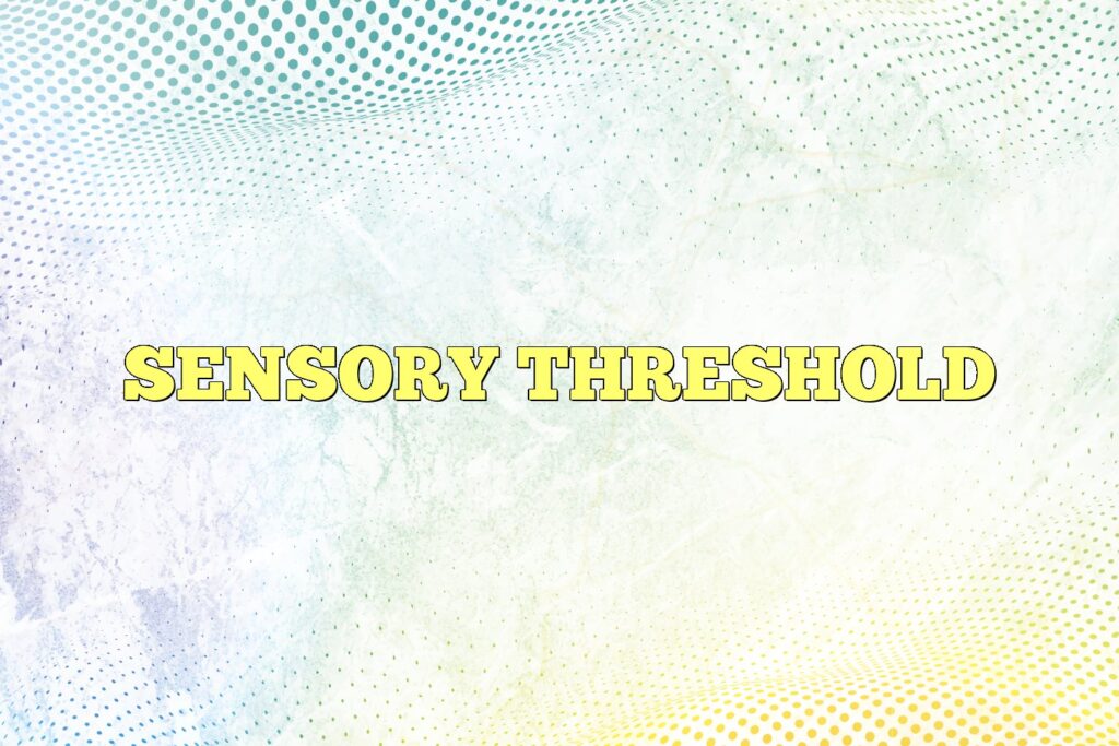 sensory threshold
