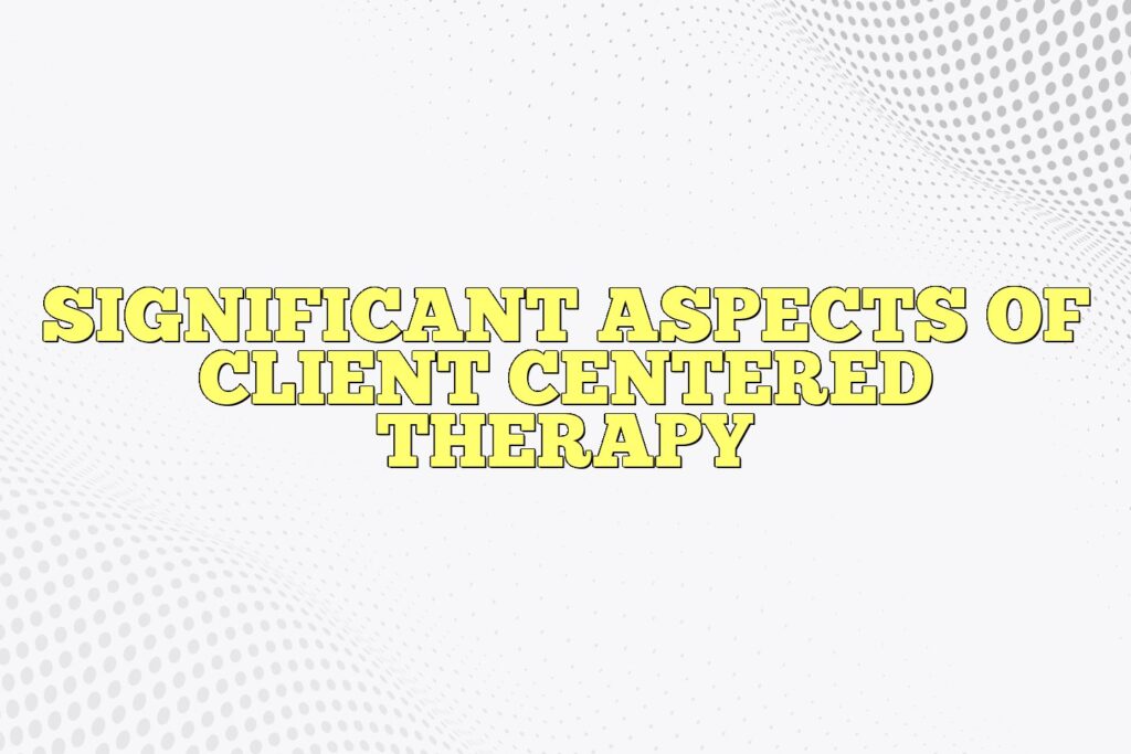 significant aspects of client centered therapy