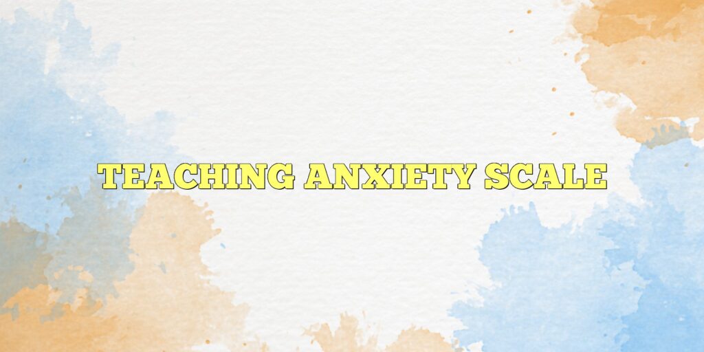 teaching anxiety scale