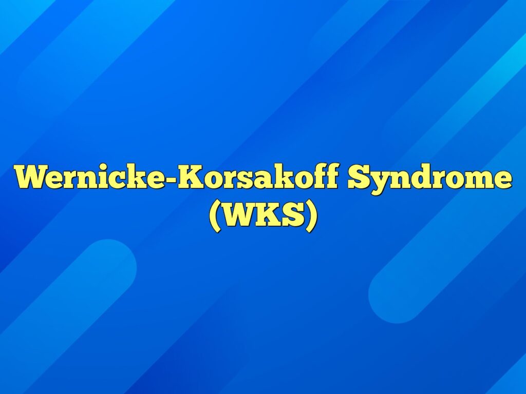 wernicke korsakoff syndrome wks