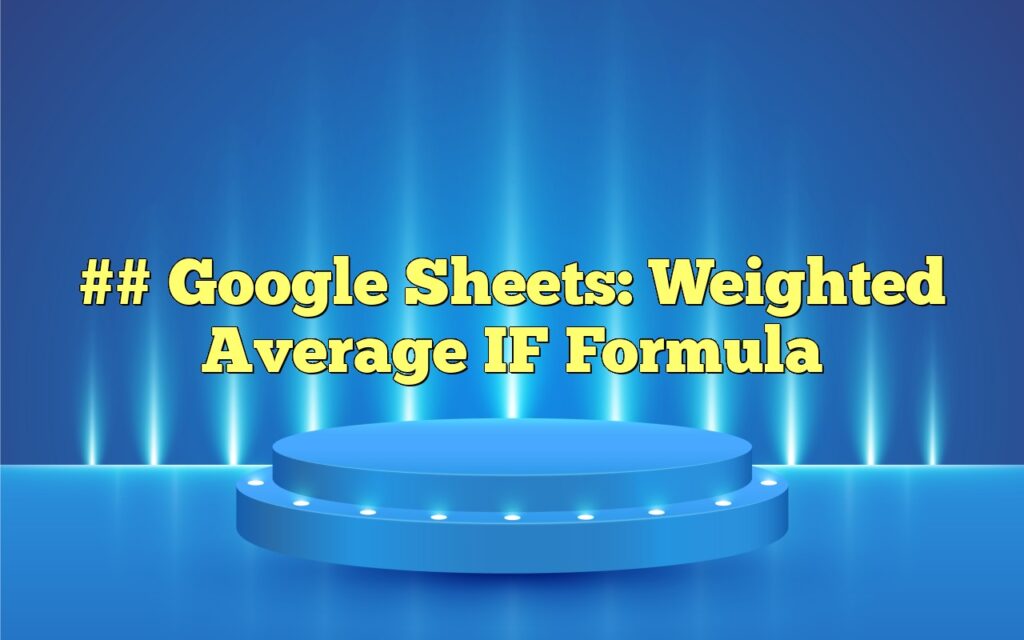 google sheets weighted average if formula