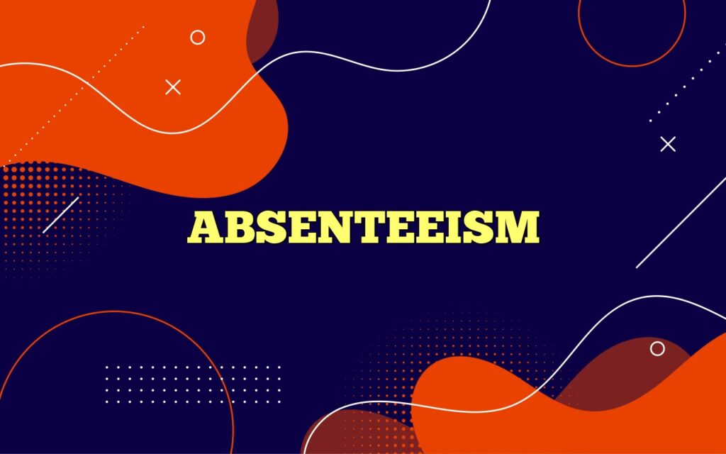 ABSENTEEISM Definition Meaning absenteeism-definition-meaning