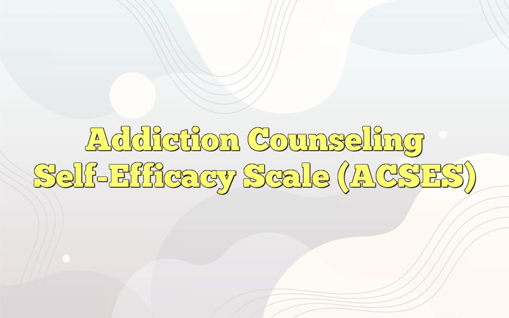 addiction counseling self efficacy scale acses
