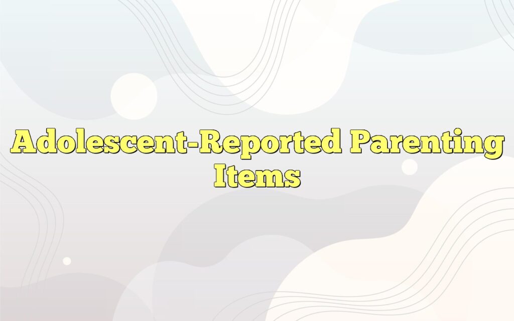 adolescent reported parenting items1