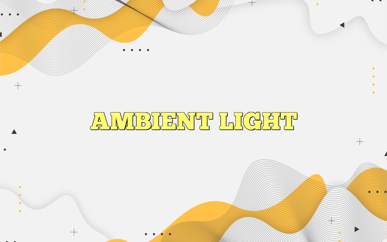 AMBIENT LIGHT Definition & Meaning