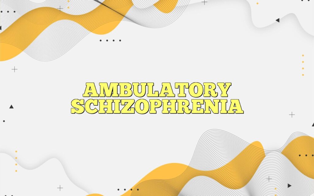 ambulatory schizophrenia