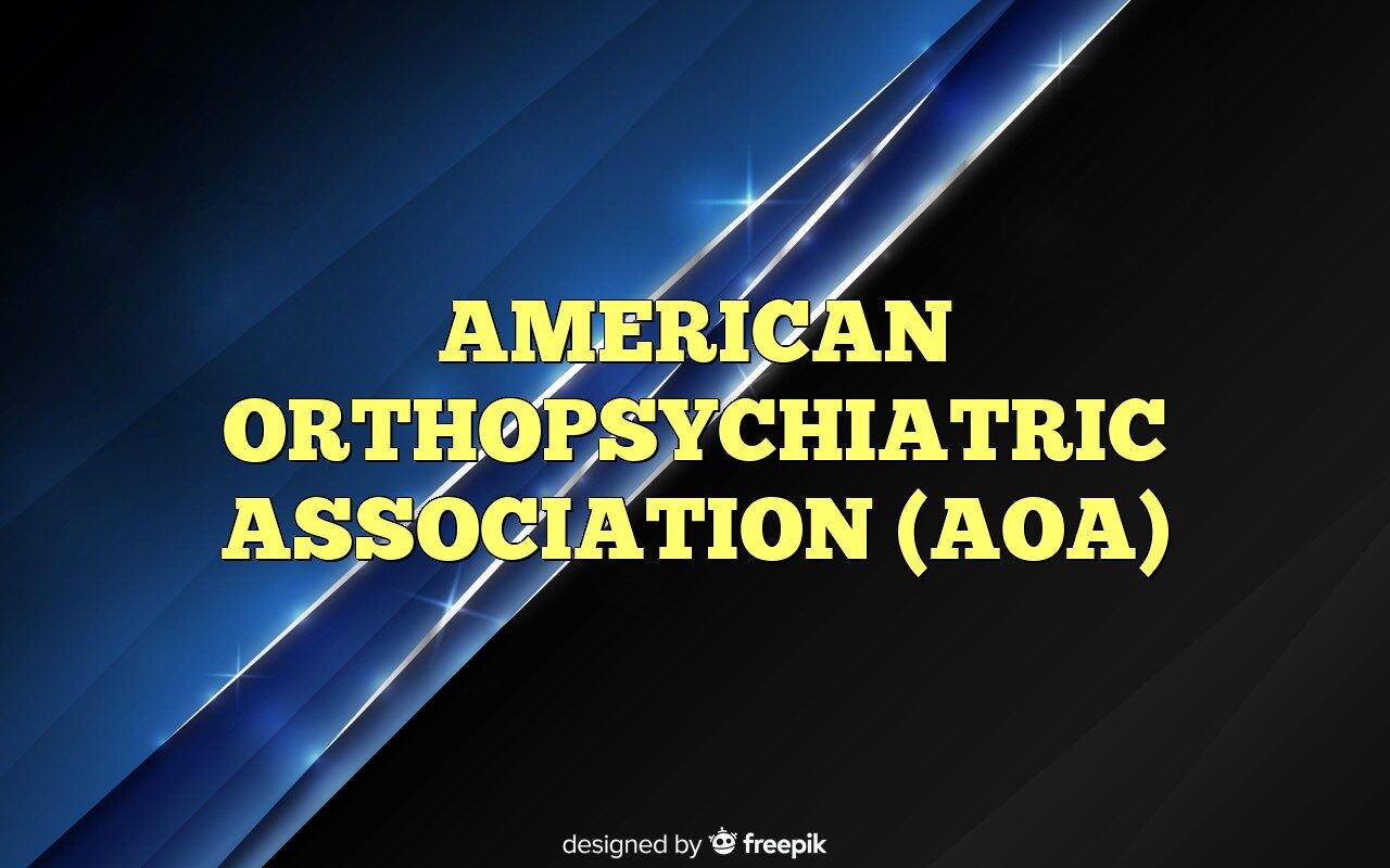 AMERICAN ORTHOPSYCHIATRIC ASSOCIATION (AOA) Definition & Meaning