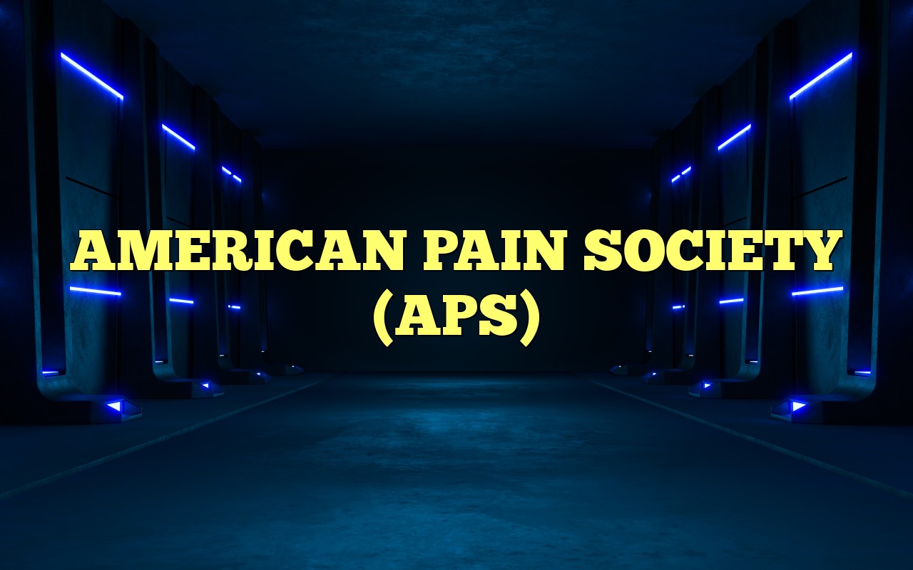 AMERICAN PAIN SOCIETY (APS) Definition & Meaning