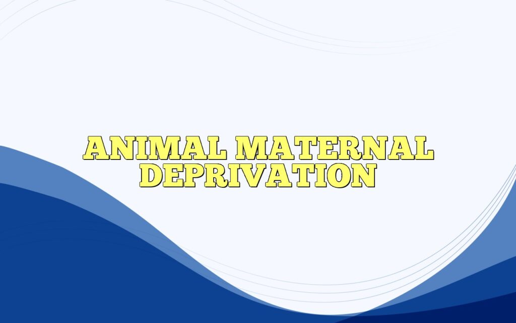 animal maternal deprivation