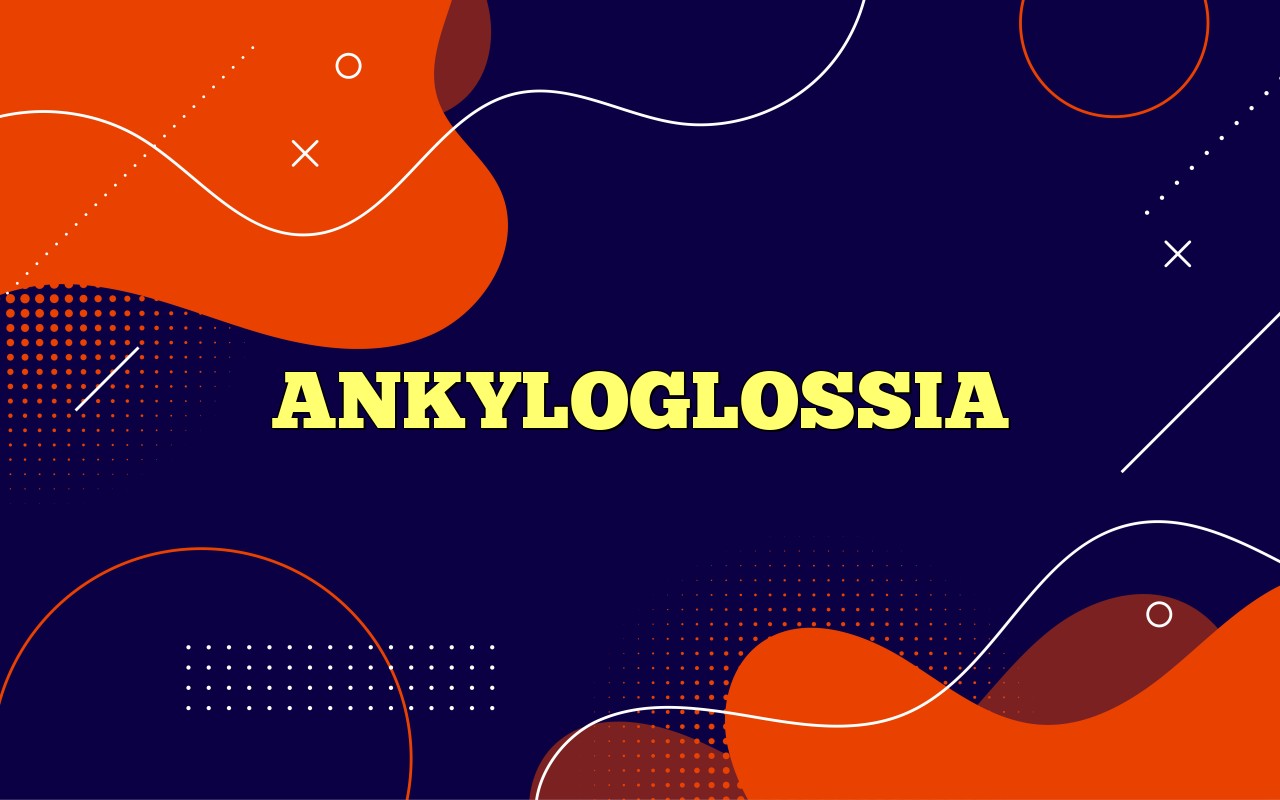 ANKYLOGLOSSIA Definition & Meaning