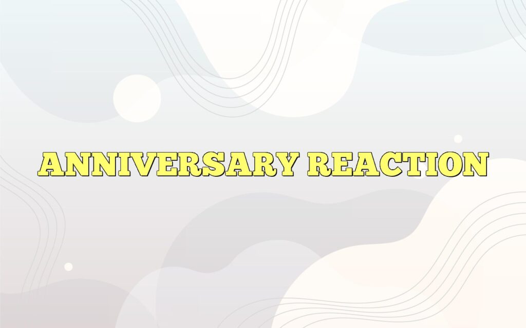 anniversary reaction