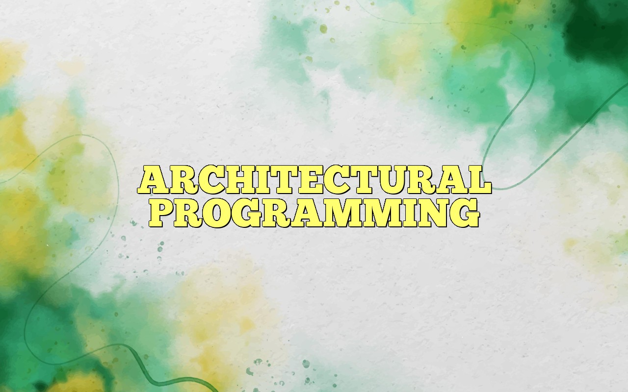 ARCHITECTURAL PROGRAMMING Definition & Meaning