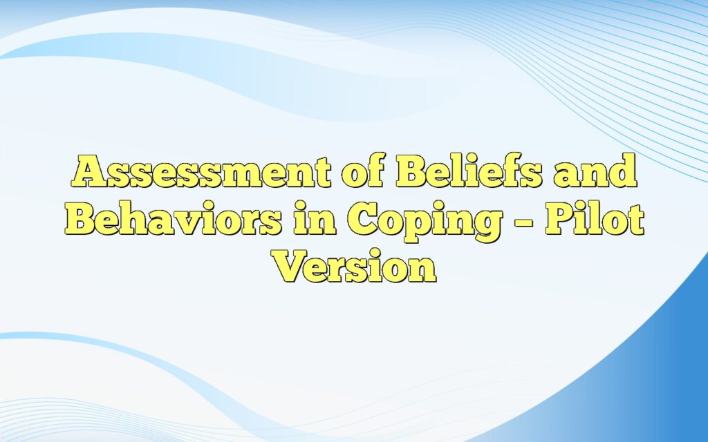 assessment of beliefs and behaviors in coping pilot version1
