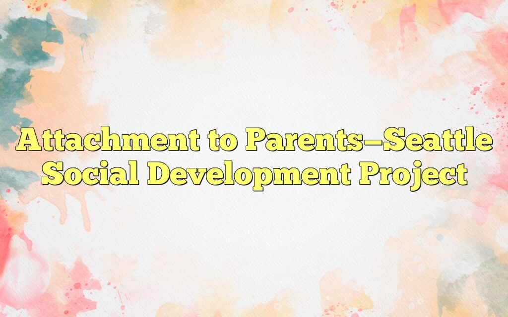 attachment to parentsseattle social development project1